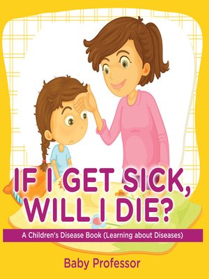 cover image of If I Get Sick, Will I Die?--A Children's Disease Book (Learning about Diseases)